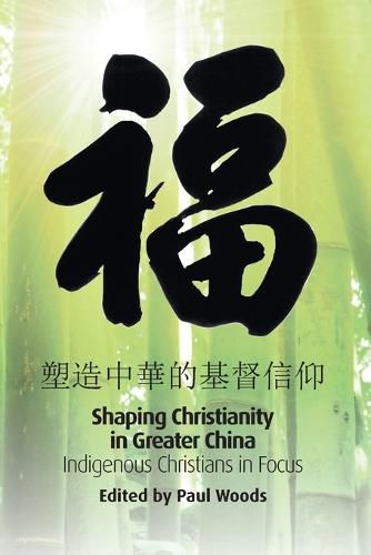 Shaping Christianity in Greater China: Indigenous Christians in Focus