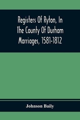 Cover image for Registers Of Ryton, In The County Of Durham. Marriages, 1581-1812