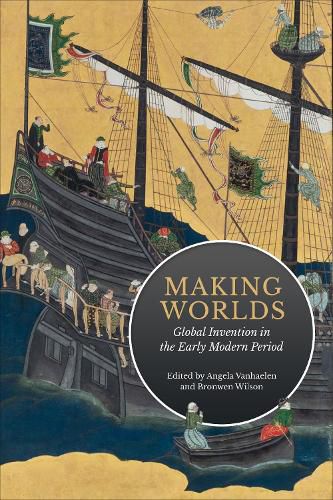 Cover image for Making Worlds: Global Invention in the Early Modern Period