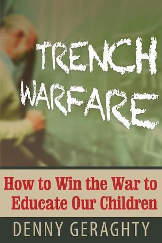 Cover image for Trench Warfare: How to Win the War to Educate Our Children