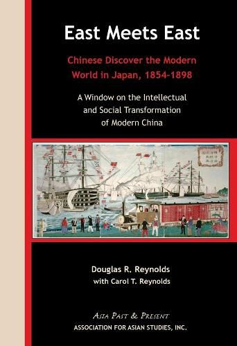 Cover image for East Meets East - Chinese Discover the Modern Wold in Japan, 1854-1898. A Window on the Intellectual and Social Transformation of Modern China