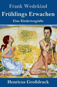 Cover image for Fruhlings Erwachen (Grossdruck): Eine Kindertragoedie