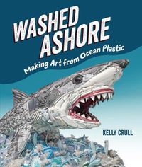 Cover image for Washed Ashore: Making Art from Ocean Plastic