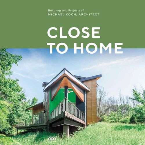 Cover image for Close to Home: Building and Projects of Michael Koch and Associates Architects