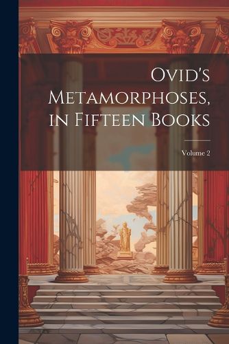 Cover image for Ovid's Metamorphoses, in Fifteen Books; Volume 2