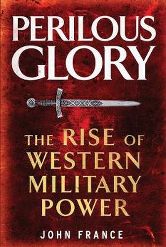 Cover image for Perilous Glory: The Rise of Western Military Power