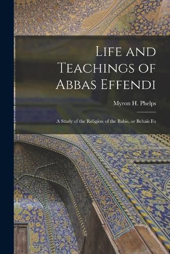 Cover image for Life and Teachings of Abbas Effendi