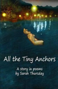 Cover image for All the Tiny Anchors: A story in poems