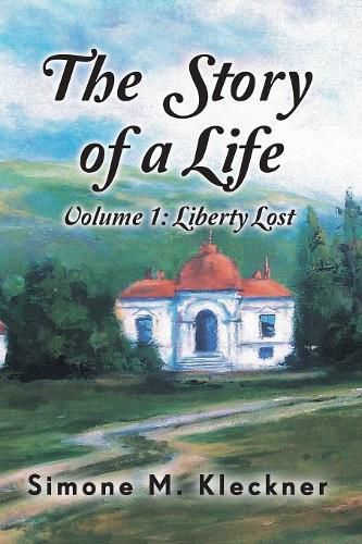 Cover image for The Story of a Life - Liberty Lost, Volume 1