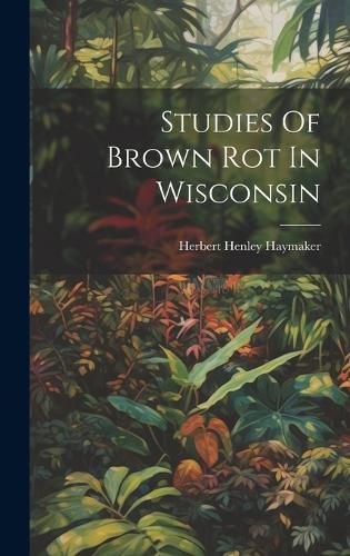 Cover image for Studies Of Brown Rot In Wisconsin