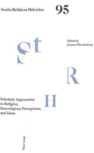 Cover image for Scholarly Approaches to Religion, Interreligious Perceptions and Islam