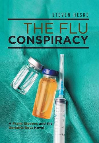 The Flu Conspiracy: A Frank Stevens and The Geriatric Boys Novel