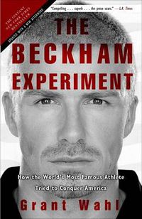 Cover image for The Beckham Experiment: How the World's Most Famous Athlete Tried to Conquer America