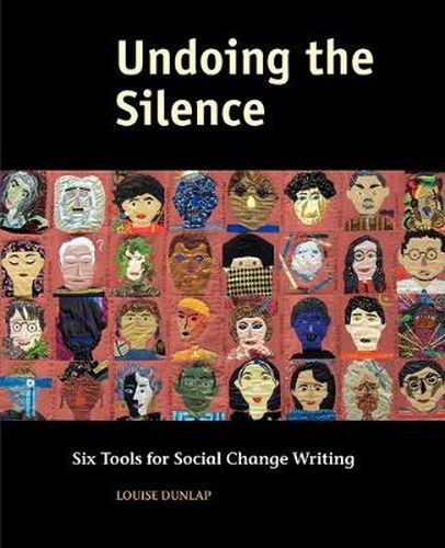 Cover image for Undoing the Silence: Six Tools for Social Change Writing