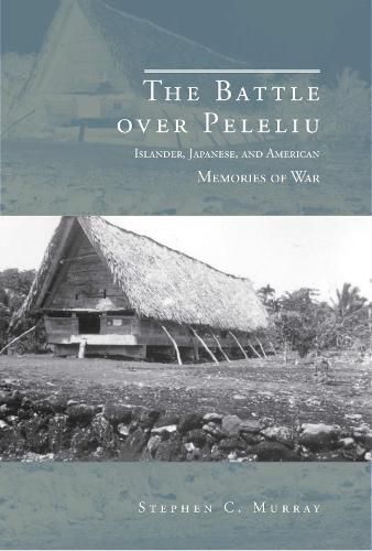 Cover image for The Battle over Peleliu: Islander, Japanese, and American Memories of War