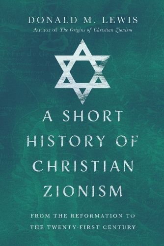 Cover image for A Short History of Christian Zionism - From the Reformation to the Twenty-First Century