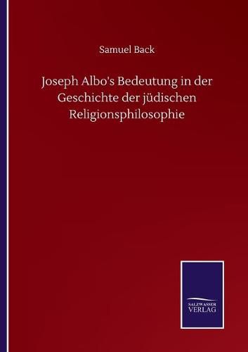 Joseph Albo's Bedeutung in der Geschichte der judischen Religionsphilosophie