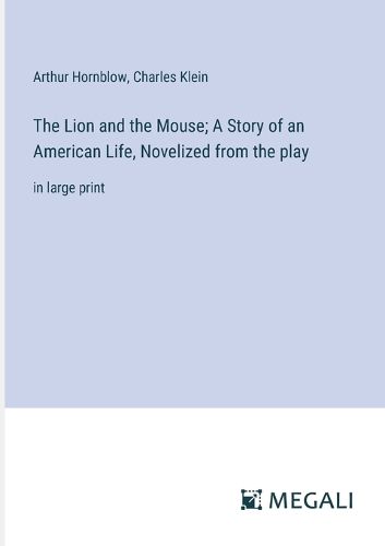 Cover image for The Lion and the Mouse; A Story of an American Life, Novelized from the play