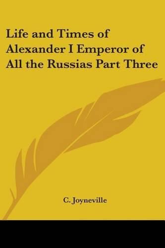 Cover image for Life and Times of Alexander I Emperor of All the Russias Part Three