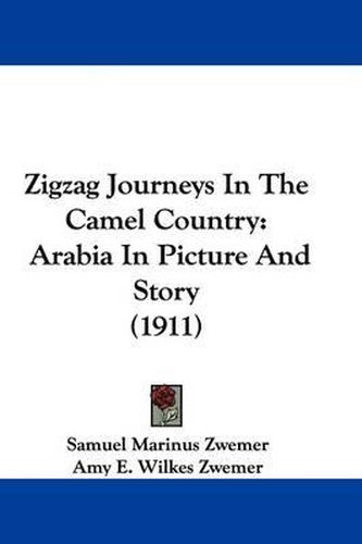 Zigzag Journeys in the Camel Country: Arabia in Picture and Story (1911)