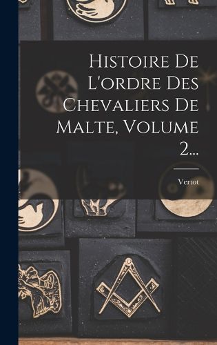Cover image for Histoire De L'ordre Des Chevaliers De Malte, Volume 2...