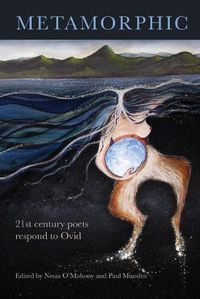 Cover image for Metamorphic: 21st century poets respond to Ovid