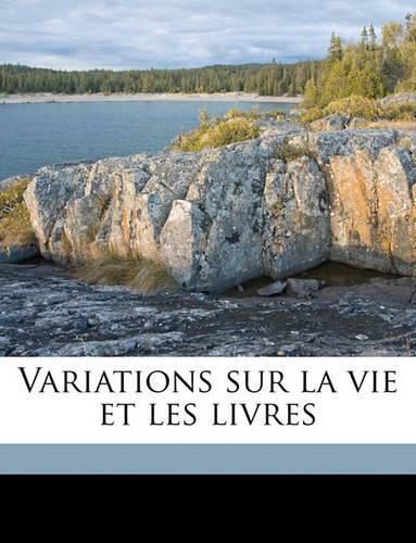 Variations Sur La Vie Et Les Livres