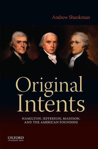 Cover image for Original Intents: Hamilton, Jefferson, Madison, and the American Founding