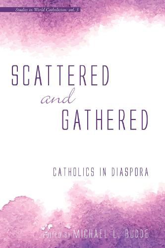 Cover image for Scattered and Gathered: Catholics in Diaspora