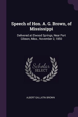 Cover image for Speech of Hon. A. G. Brown, of Mississippi