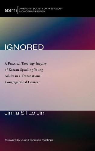 Ignored: A Practical Theology Inquiry of Korean-Speaking Young Adults in a Transnational Congregational Context