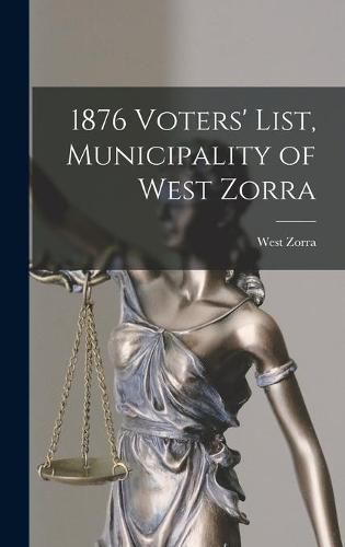 Cover image for 1876 Voters' List, Municipality of West Zorra [microform]