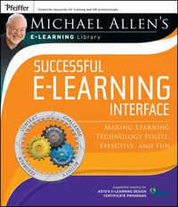 Cover image for Michael Allen's Online Learning Library: Successful e-Learning Interface: Making Learning Technology Polite, Effective, and Fun