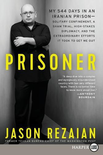 Cover image for Prisoner: My 544 Days in an Iranian Prison--Solitary Confinement, a Sham Trial, High-Stakes Diplomacy, and the Extraordinary Efforts It Took to Get Me Out