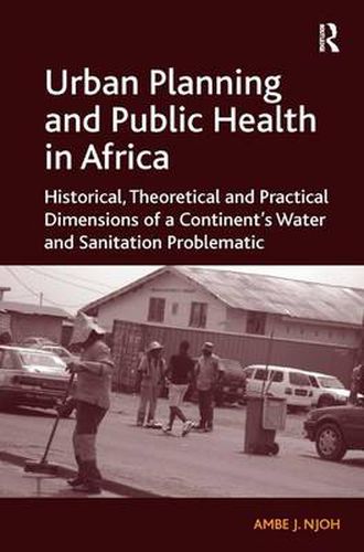 Cover image for Urban Planning and Public Health in Africa: Historical, Theoretical and Practical Dimensions of a Continent's Water and Sanitation Problematic