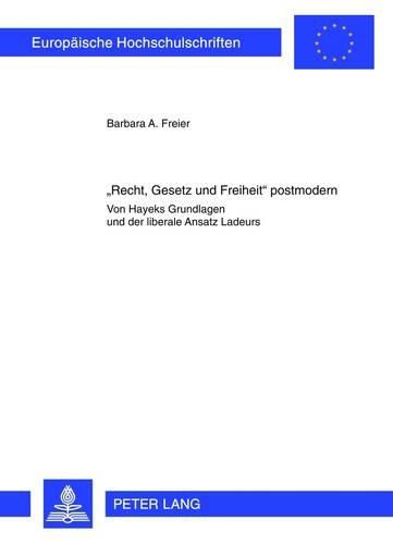 Cover image for Recht, Gesetz Und Freiheit  Postmodern: Von Hayeks Grundlagen Und Der Liberale Ansatz Ladeurs