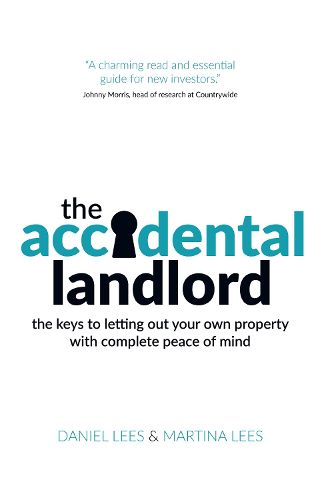 The Accidental Landlord: The keys to letting out your own property with complete peace of mind