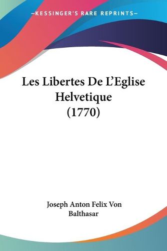Cover image for Les Libertes de L'Eglise Helvetique (1770)