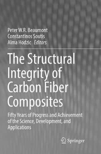 The Structural Integrity of Carbon Fiber Composites: Fifty Years of Progress and Achievement of the Science, Development, and Applications