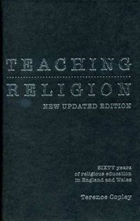 Cover image for Teaching Religion (New Updated Edition): Sixty Years of Religious education in England and Wales