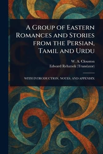 Cover image for A Group of Eastern Romances and Stories From the Persian, Tamil and Urdu