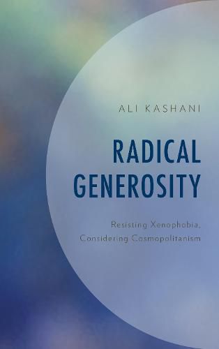 Cover image for Radical Generosity: Resisting Xenophobia, Considering Cosmopolitanism