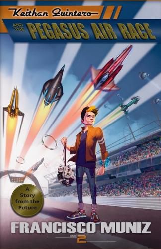 Cover image for Keithan Quintero and the Pegasus Air Race: (A Story from the Future) Book 2