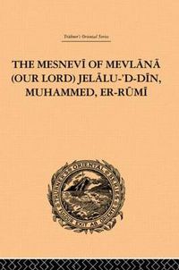 Cover image for The Mesnevi of Mevlana (Our Lord) Jelalu-'D-Din, Muhammed, Er-Rumi