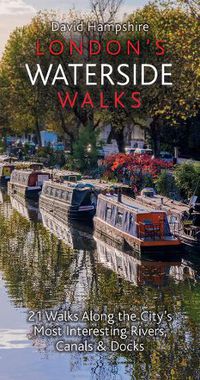 Cover image for London's Waterside Walks: 21 Walks Along the City's Most Interesting Rivers, Canals & Docks