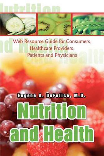 Cover image for Nutrition and Health: Web Resource Guide for Consumers, Healthcare Providers, Patients and Physicians