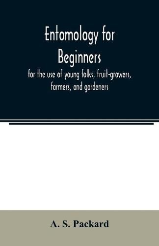 Cover image for Entomology for beginners; for the use of young folks, fruit-growers, farmers, and gardeners