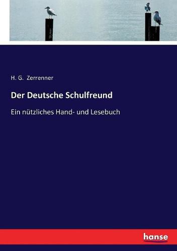 Cover image for Der Deutsche Schulfreund: Ein nutzliches Hand- und Lesebuch