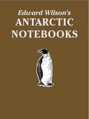 Edward Wilson's Antarctic Notebooks: Special Limited Collectors Edition