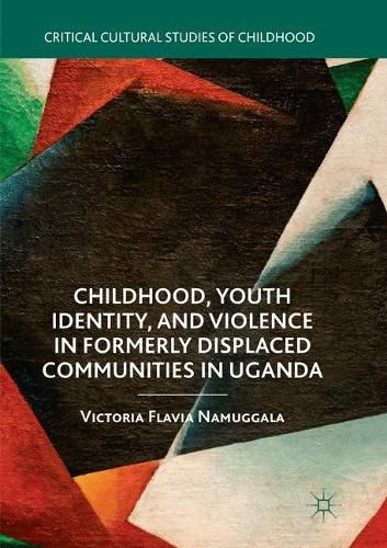Cover image for Childhood, Youth Identity, and Violence in Formerly Displaced Communities in Uganda